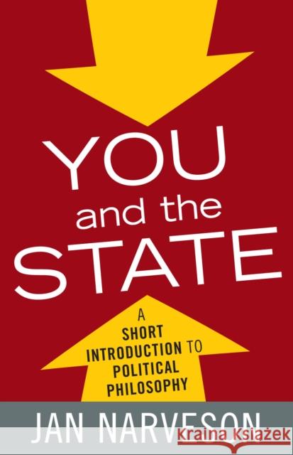 You and the State: A Fairly Brief Introduction to Political Philosophy Narveson, Jan 9780742548435 Rowman & Littlefield Publishers