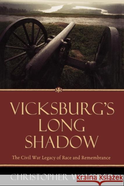 Vicksburg's Long Shadow: The Civil War Legacy of Race and Remembrance Waldrep, Christopher 9780742548688