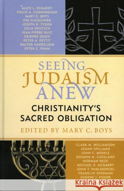 Seeing Judaism Anew: Christianity's Sacred Obligation Boys, Mary C. 9780742548817 Rowman & Littlefield Publishers