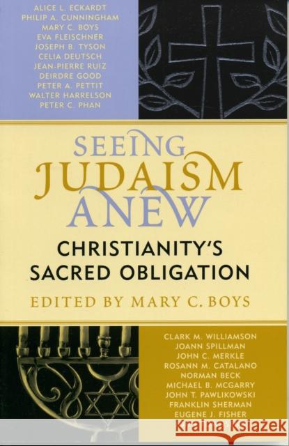 Seeing Judaism Anew: Christianity's Sacred Obligation Boys, Mary C. 9780742548824 Rowman & Littlefield Publishers