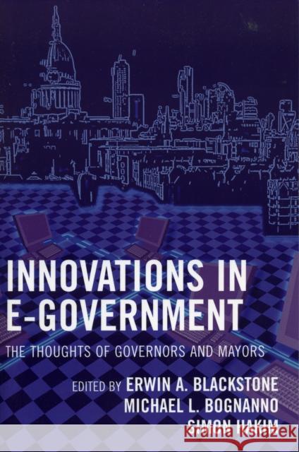 Innovations in E-Government: The Thoughts of Governors and Mayors Blackstone, Erwin A. 9780742549135 Rowman & Littlefield Publishers