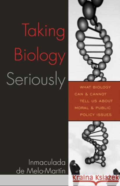 Taking Biology Seriously: What Biology Can and Cannot Tell Us About Moral and Public Policy Issues de Melo-Martín, Inmaculada 9780742549210