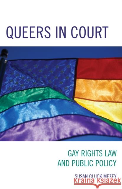 Queers in Court: Gay Rights Law and Public Policy Mezey, Susan Gluck 9780742549319 Rowman & Littlefield Publishers