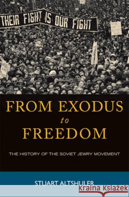 From Exodus to Freedom: The History of the Soviet Jewry Movement Altshuler, Stuart 9780742549364