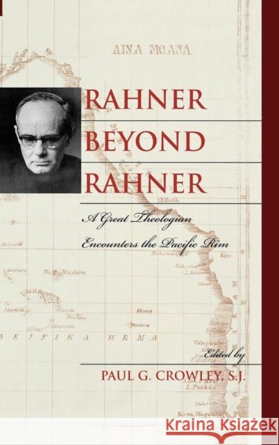Rahner beyond Rahner: A Great Theologian Encounters the Pacific Rim Crowley, Paul G. S. J. 9780742549630