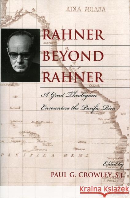 Rahner beyond Rahner: A Great Theologian Encounters the Pacific Rim Crowley, Paul G. S. J. 9780742549647