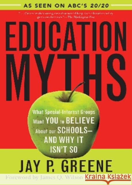 Education Myths: What Special Interest Groups Want You to Believe About Our Schools--And Why It Isn't So Greene, Jay P. 9780742549784 Rowman & Littlefield Publishers