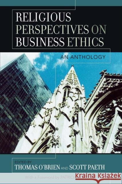 Religious Perspectives on Business Ethics: An Anthology O'Brien, Thomas 9780742550117 Rowman & Littlefield Publishers