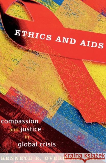 Ethics and AIDS: Compassion and Justice in Global Crisis Overberg, Kenneth 9780742550131 Rowman & Littlefield Publishers
