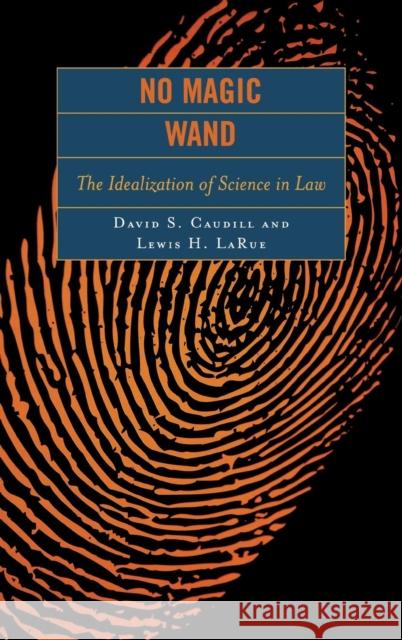 No Magic Wand: The Idealization of Science in Law Caudill, David S. 9780742550223 Rowman & Littlefield Publishers
