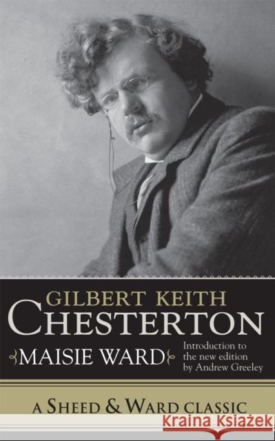 Gilbert Keith Chesterton Maisie Ward Andrew M. Greeley 9780742550445 Rowman & Littlefield Publishers