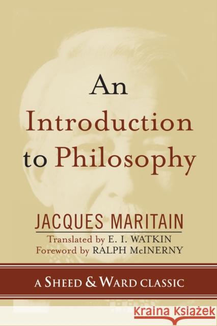 An Introduction to Philosophy Jacques Maritain E. I. Watkin Ralph M. McInerny 9780742550520 Rowman & Littlefield Publishers