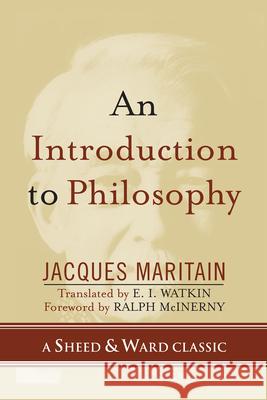 An Introduction to Philosophy Jacques Maritain E. I. Watkin Ralph M. McInerny 9780742550537
