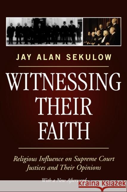 Witnessing Their Faith: Religious Influence on Supreme Court Justices and Their Opinions Sekulow, Jay Alan 9780742550650 Rowman & Littlefield Publishers, Inc.
