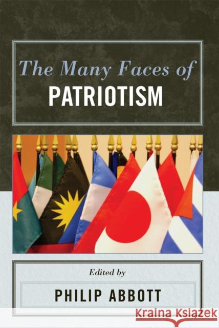 The Many Faces of Patriotism Philip Abbott 9780742550704 Rowman & Littlefield Publishers