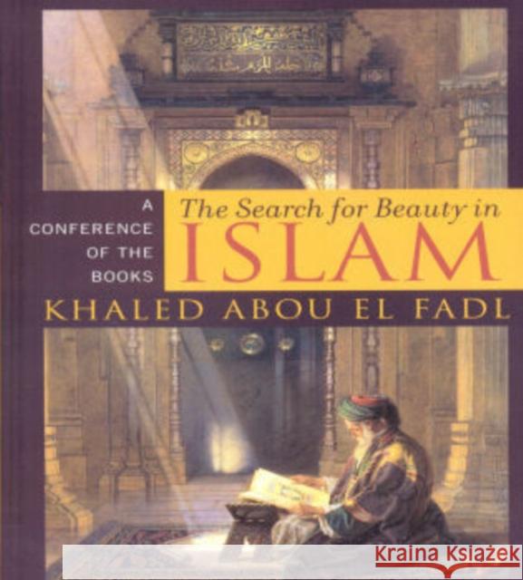 The Search for Beauty in Islam: A Conference of the Books Abou El Fadl, Khaled 9780742550933