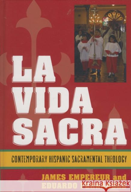 La Vida Sacra: Contemporary Hispanic Sacramental Theology Empereur, James 9780742551565 Rowman & Littlefield Publishers