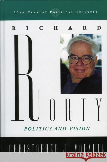 Richard Rorty: Politics and Vision Voparil, Christopher J. 9780742551664 Rowman & Littlefield Publishers