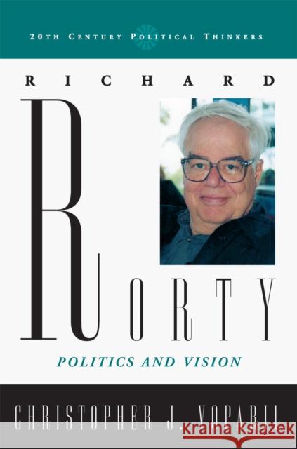 Richard Rorty: Politics and Vision Voparil, Christopher J. 9780742551671 Rowman & Littlefield Publishers