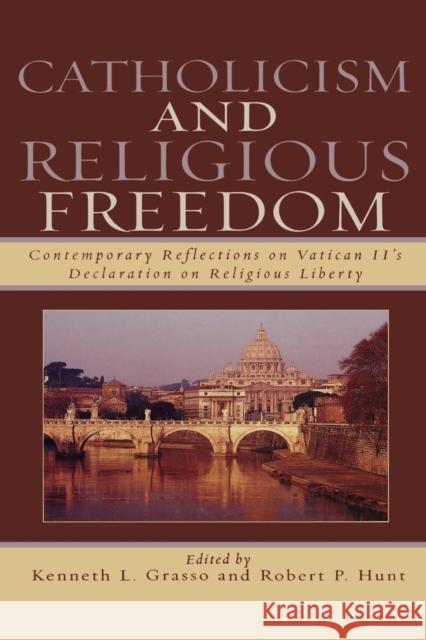Catholicism and Religious Freedom: Contemporary Reflections on Vatican II's Declaration on Religious Liberty Grasso, Kenneth L. 9780742551930