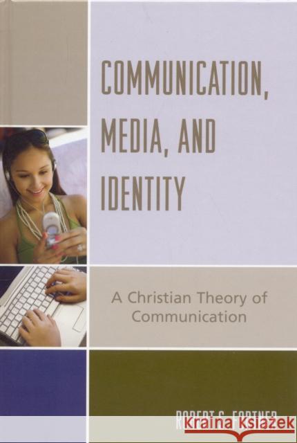 Communication, Media, and Identity: A Christian Theory of Communication Fortner, Robert S. 9780742551947 Rowman & Littlefield Publishers