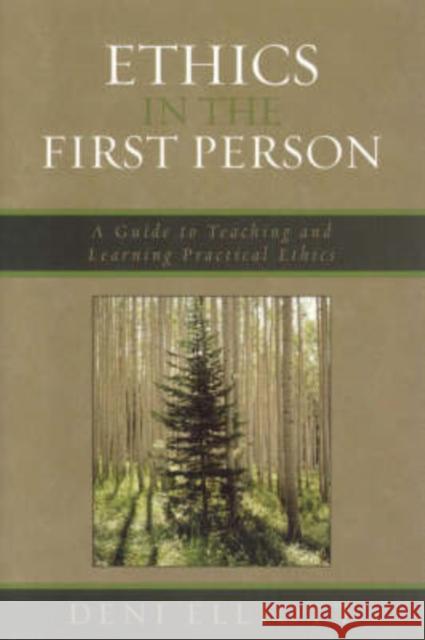 Ethics in the First Person: A Guide to Teaching and Learning Practical Ethics Elliott, Deni 9780742552074