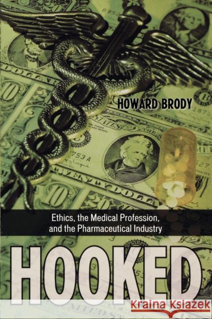 Hooked: Ethics, the Medical Profession, and the Pharmaceutical Industry Brody, Howard 9780742552197