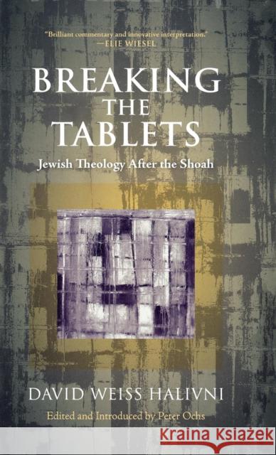 Breaking the Tablets: Jewish Theology After the Shoah Halivni, David Weiss 9780742552203