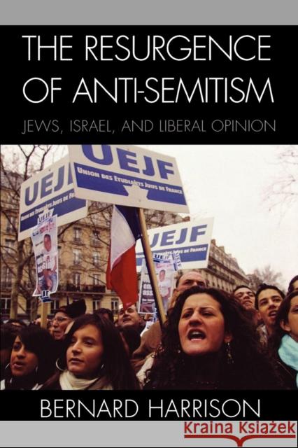 The Resurgence of Anti-Semitism: Jews, Israel, and Liberal Opinion Harrison, Bernard 9780742552272 Rowman & Littlefield Publishers