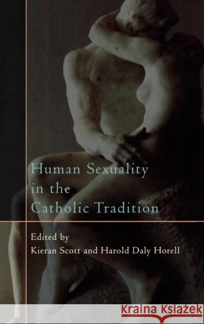 Human Sexuality in the Catholic Tradition Kieran Scott 9780742552401 Rowman & Littlefield Publishers