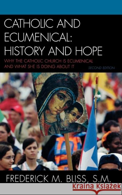 Catholic and Ecumenical: History and Hope Bliss, Frederick M. 9780742552562 Rowman & Littlefield Publishers