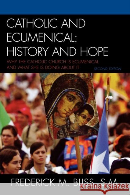 Catholic and Ecumenical: History and Hope Bliss, Frederick M. 9780742552579 Rowman & Littlefield Publishers