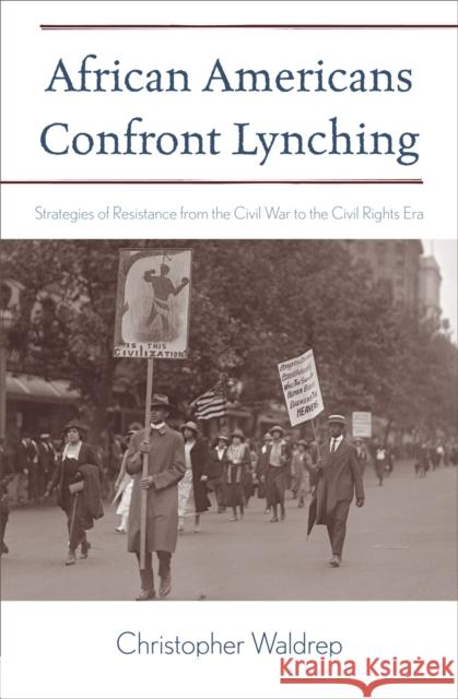 African Americans Confront Lynching: Strategies of Resistance from the Civil War to the Civil Rights Era Waldrep, Christopher 9780742552739 Rowman & Littlefield Publishers, Inc.