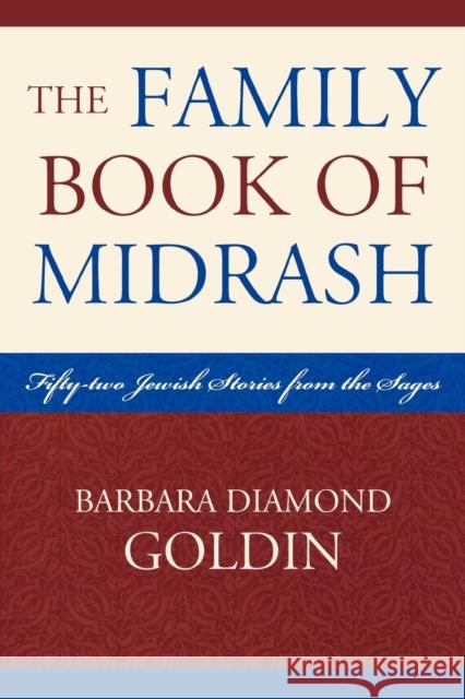 The Family Book of Midrash: 52 Jewish Stories from the Sages Goldin, Barbara Diamond 9780742552852 Rowman & Littlefield Publishers