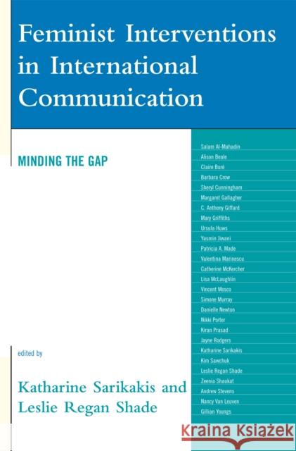 Feminist Interventions in International Communication: Minding the Gap Sarikakis, Katharine 9780742553040 Rowman & Littlefield Publishers