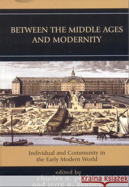 Between the Middle Ages and Modernity: Individual and Community in the Early Modern World Parker, Charles H. 9780742553095 Rowman & Littlefield Publishers