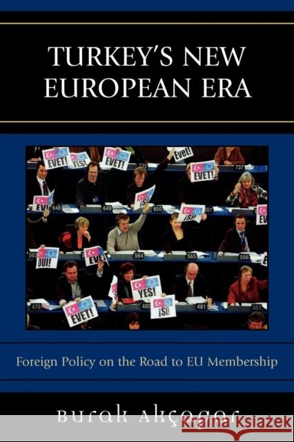 Turkey's New European Era: Foreign Policy on the Road to EU Membership Akçapar, Burak 9780742554016 Rowman & Littlefield Publishers
