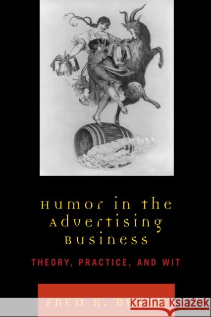 Humor in the Advertising Business: Theory, Practice, and Wit Beard, Fred K. 9780742554269 Rowman & Littlefield Publishers