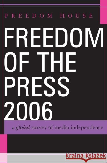 Freedom of the Press 2006: A Global Survey of Media Independence Freedom House 9780742554351 Rowman & Littlefield Publishers