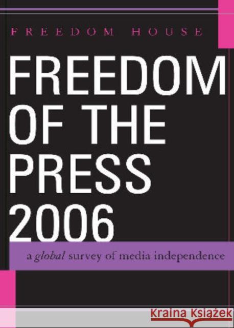 Freedom of the Press 2006: A Global Survey of Media Independence Freedom House 9780742554368 Rowman & Littlefield Publishers
