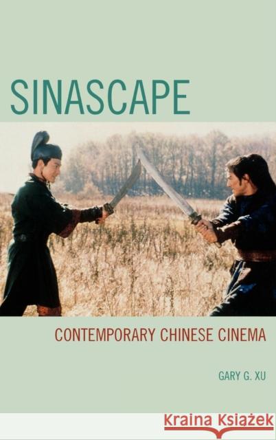 Sinascape: Contemporary Chinese Cinema Xu, Gary G. 9780742554498 Rowman & Littlefield Publishers