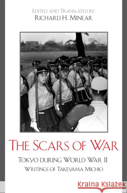 The Scars of War: Tokyo During World War II: Writings of Takeyama Michio Minear, Richard H. 9780742554795