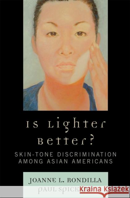Is Lighter Better?: Skin-Tone Discrimination among Asian Americans Rondilla, Joanne L. 9780742554948