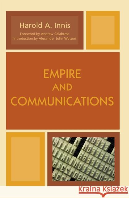 Empire and Communications Harold Innis Alexander John Watson 9780742555082