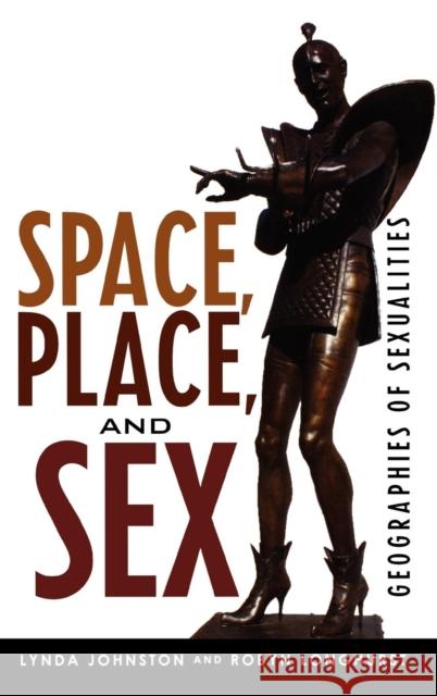 Space, Place, and Sex: Geographies of Sexualities Johnston, Lynda 9780742555112 Rowman & Littlefield Publishers, Inc.