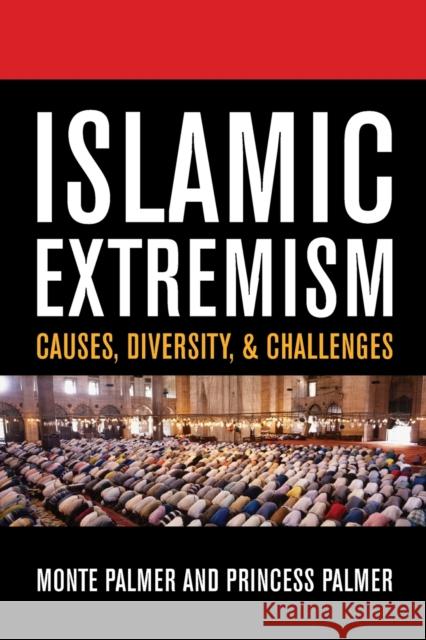 Islamic Extremism: Causes, Diversity, and Challenges Palmer, Monte 9780742555181 Rowman & Littlefield Publishers