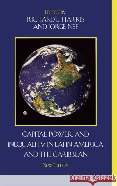 Capital, Power, and Inequality in Latin America and the Caribbean, New Edition Harris, Richard L. 9780742555235 Rowman & Littlefield Publishers