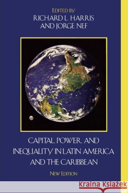 Capital, Power, and Inequality in Latin America and the Caribbean, New Edition Harris, Richard L. 9780742555242 Rowman & Littlefield Publishers