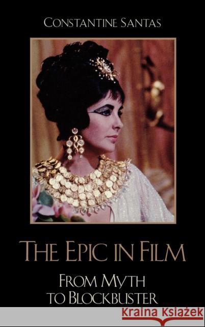 The Epic in Film: From Myth to Blockbuster Santas, Constantine 9780742555280 Rowman & Littlefield Publishers