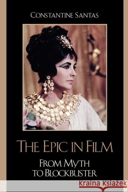 The Epic in Film: From Myth to Blockbuster Santas, Constantine 9780742555297 Rowman & Littlefield Publishers